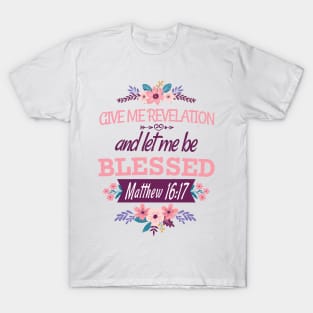 Give me revelation, and let me be blessed (Matt. 16:17). T-Shirt